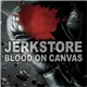 Jerkstore - Blood On Canvas